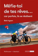 Méfie-Toi de Tes Rêves...mulhouse-Istanbul à Vélo
