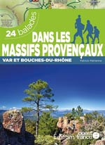 Massifs Provençaux : Var et Bouches-du-Rhône : 26 Balades