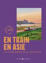 En Train en Asie 30 Itinéraires sur les Rails