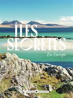 Îles Secrètes en Europe - 50 Idées Pour Prendre le Large