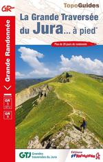 La Grande Traversée du Jura... à Pied : Gr 5 Gtj, Gr 509 Gtj