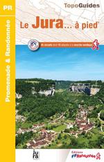 Le Jura à Pied: 46 Circuits Dont 10 Adaptés à la Marche