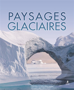 Paysages glaciaires = Ice worlds = Eiswelten