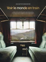 Voir le monde en train : quatre-vingts aventures ferroviaire