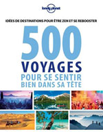 Lonely Planet 500 Idées de Voyage Pour Se Sentir Bien