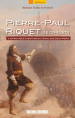 Pierre-Paul Riquet (1609-1680) et le Canal du Midi
