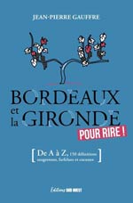 Bordeaux et la Gironde pour rire ! : de A à Z, 150 définitio