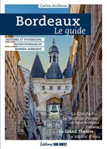 Bordeaux : le Guide : Histoire et Patrimoine, Incontournable