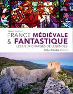France médiévale & fantastique : les lieux chargés de légend
