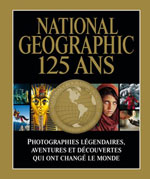 National Geographic 125 Ans : Photographies Légendaires