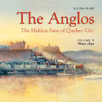 The Anglos: the Hidden Face of Québec City,vol.2 Since 1850