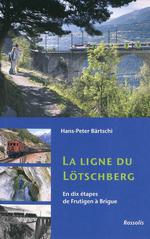 La Ligne du Lötschberg - en Dix Étapes de Frutigen à Brigue