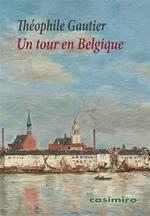 Un tour en Belgique - Théophile Gauthier
