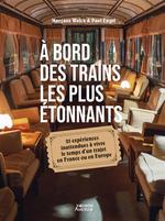 A bord des trains les plus étonnants : 25 expériences