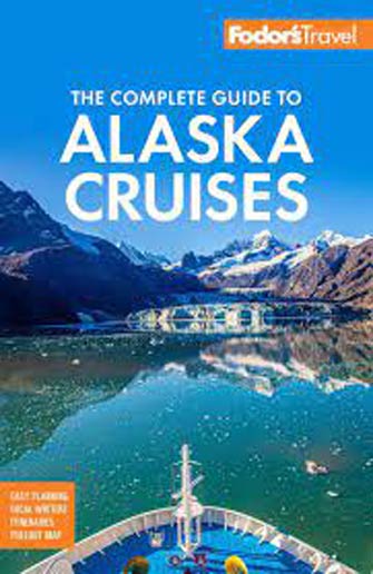 Fodor the Complete Guide to Alaska Cruises