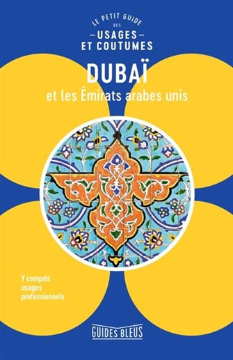 Dubai et Emirats: le Petit Guide des Usages et Coutumes