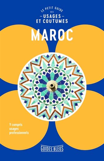 Maroc : le Petit Guide des Usages et Coutumes