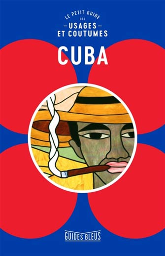 Cuba : le Petit Guide des Usages et Coutumes