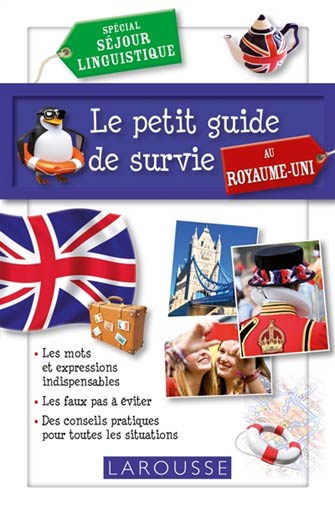 Le Petit Guide de Survie Royaume Uni : Séjour Linguistique