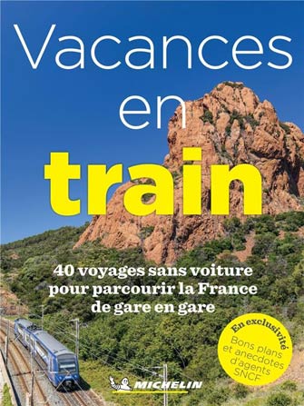 Vacances en Train : 40 Voyages de Gare en Gare en France