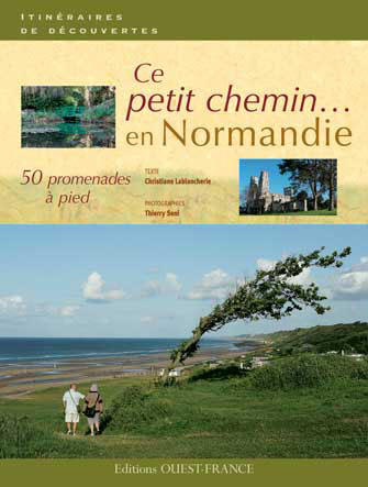 Ce Petit Chemin en Normandie, 50 Promenades à Pied