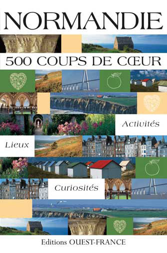 Normandie - 500 Coups de Cœur : Activités, Lieux, Curiosités