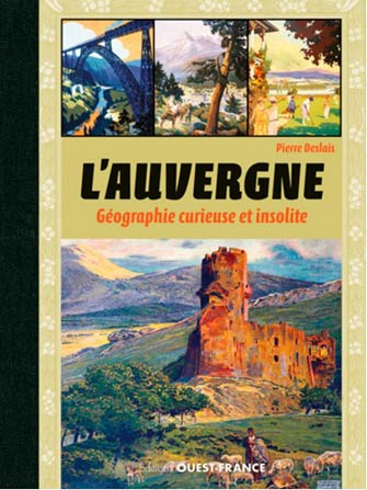 Auvergne : Géographie Curieuse et Insolite