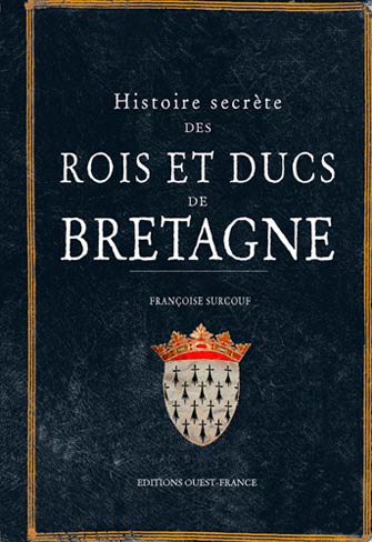 Histoire Secrète des Rois et Ducs de Bretagne