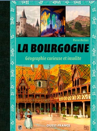 Bourgogne : Géographie Curieuse & Insolite