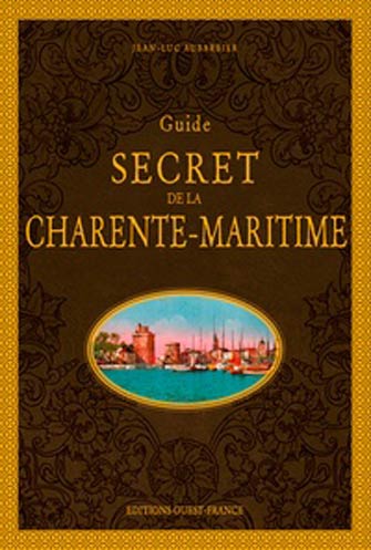 Guide Secret de la Rochelle et de Ses Environs