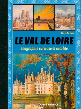 Le Val de Loire : Géographie Curieuse et Insolite