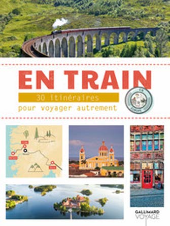 En Train - 30 Itinéraires Pour Voyager Autrement en Europe