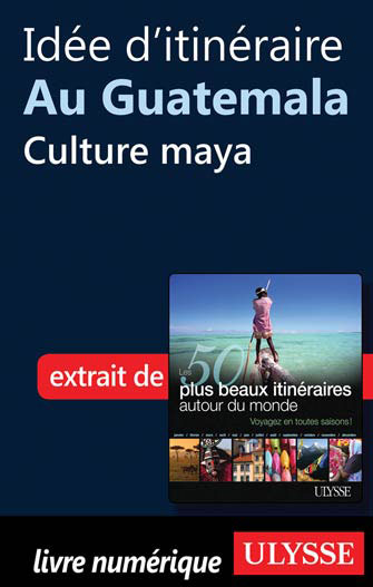 Idée d'itinéraire au Guatemala - Culture maya