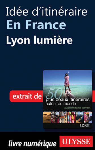 Idée d'itinéraire en France - Lyon lumière