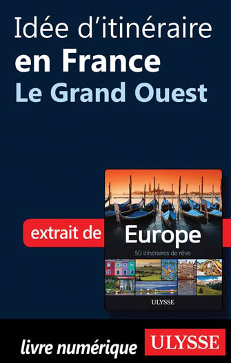 Idée d'itinéraire en France - Le Grand Ouest