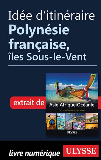 Idée d'itinéraire - Polynésie française, îles Sous-le-Vent