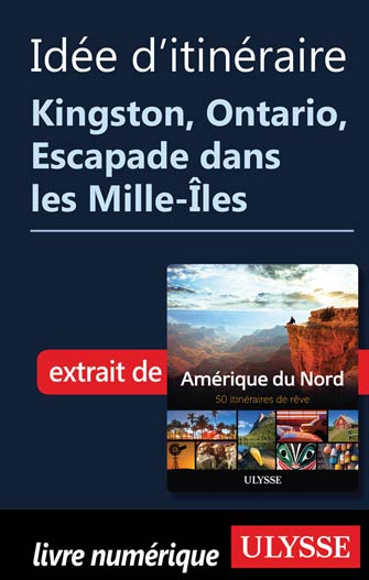 Itinéraire - Kingston, Ontario, Escapade dans les Mille-Îles