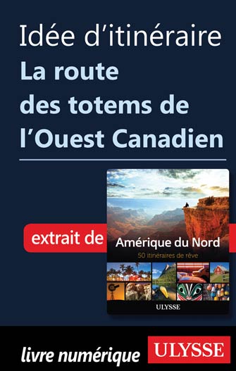 Idée d'itinéraire - La route des totems de l'Ouest Canadien
