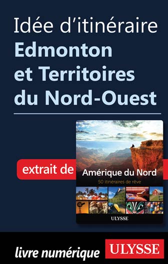 Idée d'itinéraire - Edmonton et Territoires du Nord-Ouest
