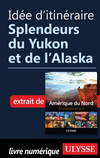 Idée d'itinéraire - Splendeurs du Yukon et de l’Alaska