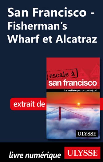 San Francisco - Fisherman’s Wharf et Alcatraz