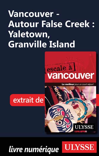 Vancouver - Autour False Creek : Yaletown, Granville Island