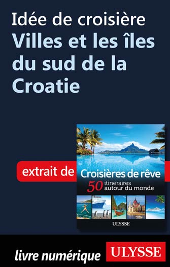 Idée de croisière - Villes et les îles du sud de la Croatie