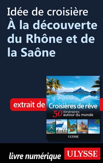Idée de croisière - À la découverte du Rhône et de la Saône