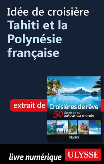 Idée de croisière - Tahiti et la Polynésie française