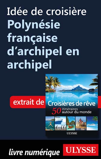 Idée de croisière Polynésie française d'archipel en archipel