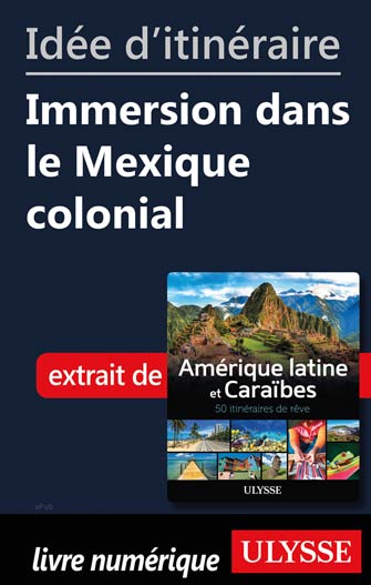 Idée d'itinéraire - Immersion dans le Mexique colonial
