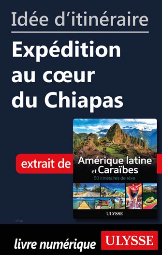 Idée d'itinéraire - Expédition au cœur du Chiapas