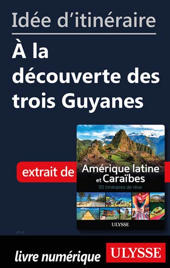 Idée d'itinéraire - À la découverte des trois Guyanes