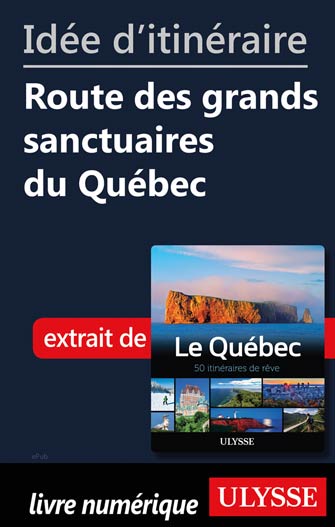 Idée d'itinéraire - Route des grands sanctuaires du Québec